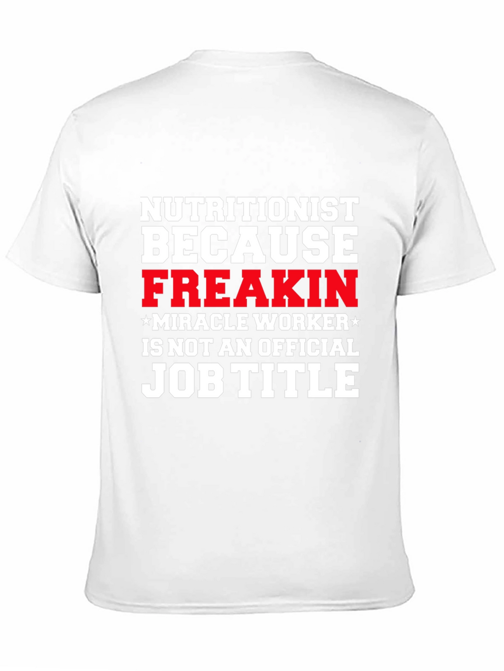 Nutritionist Freakin Miracle Worker T-Shirt