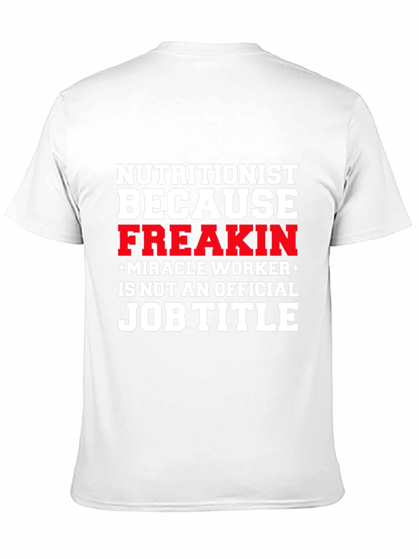 Nutritionist Freakin Miracle Worker T-Shirt