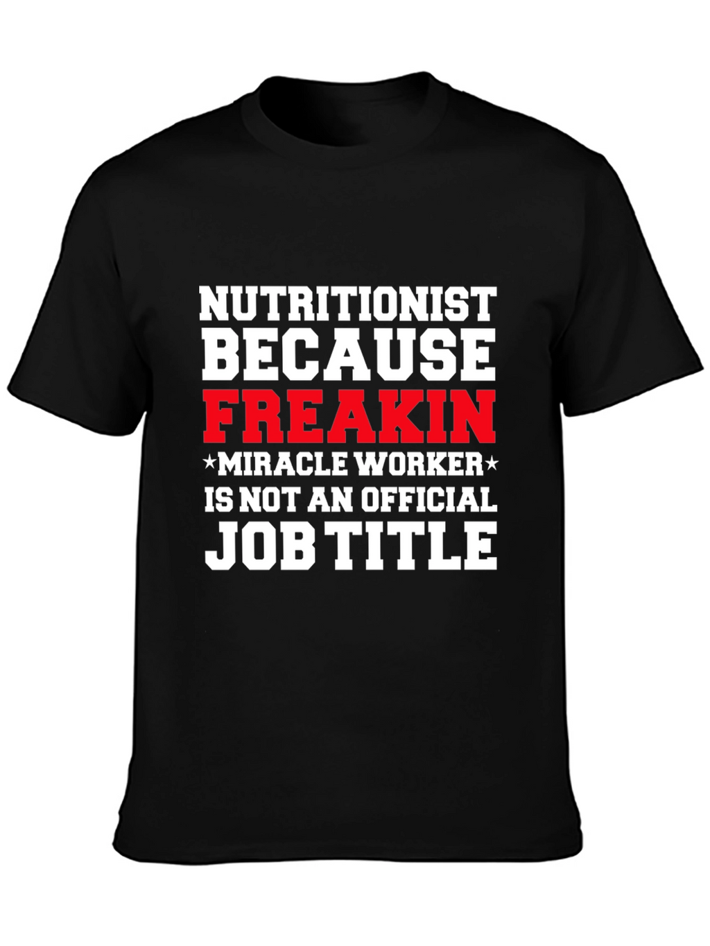 Nutritionist Freakin Miracle Worker T-Shirt