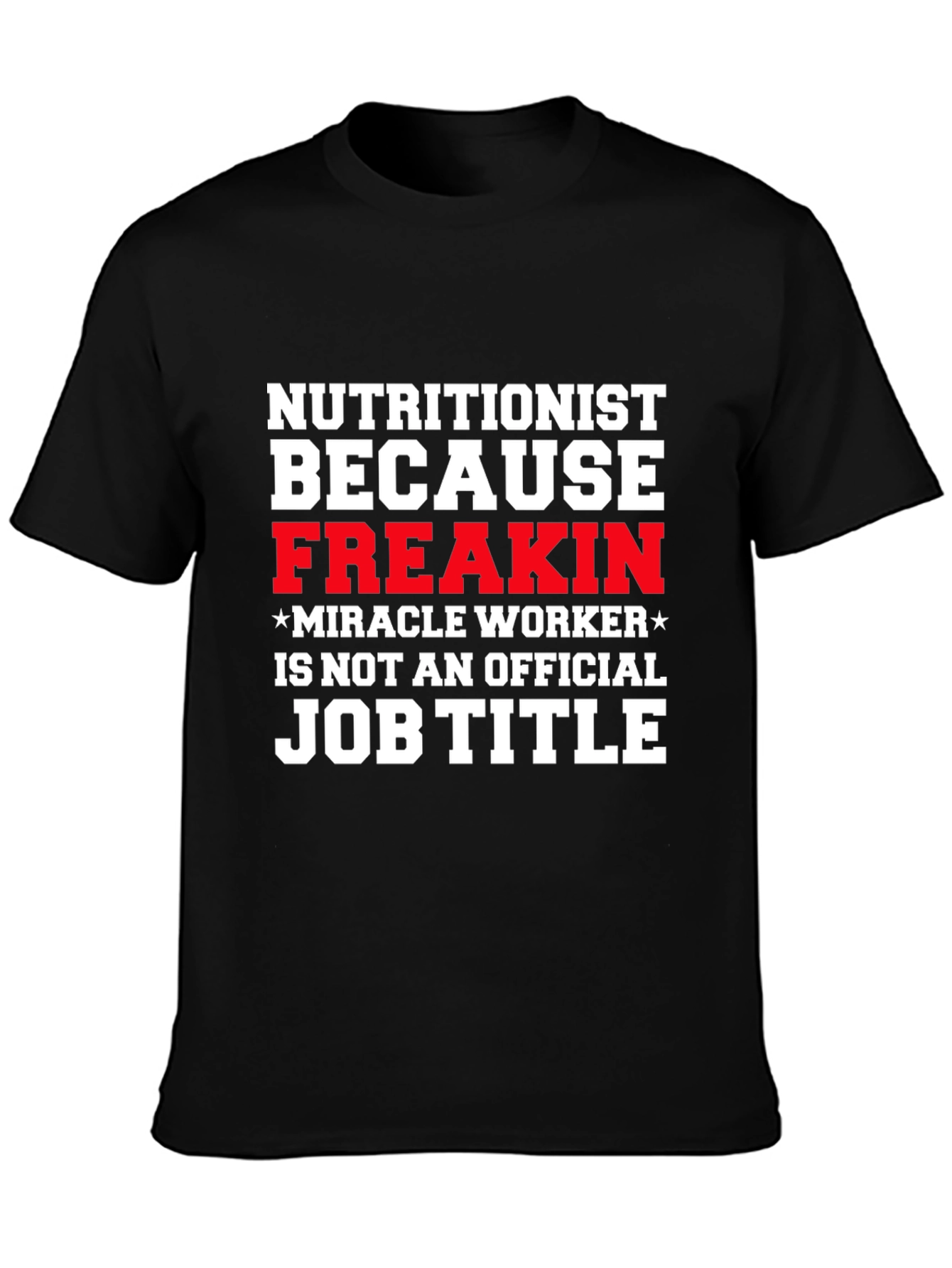 Nutritionist Freakin Miracle Worker T-Shirt