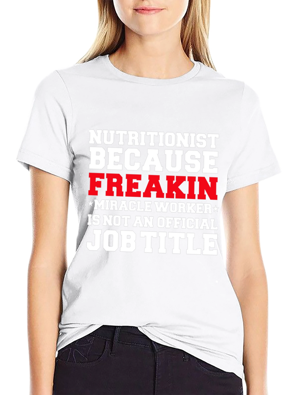 Nutritionist Freakin Miracle Worker T-Shirt