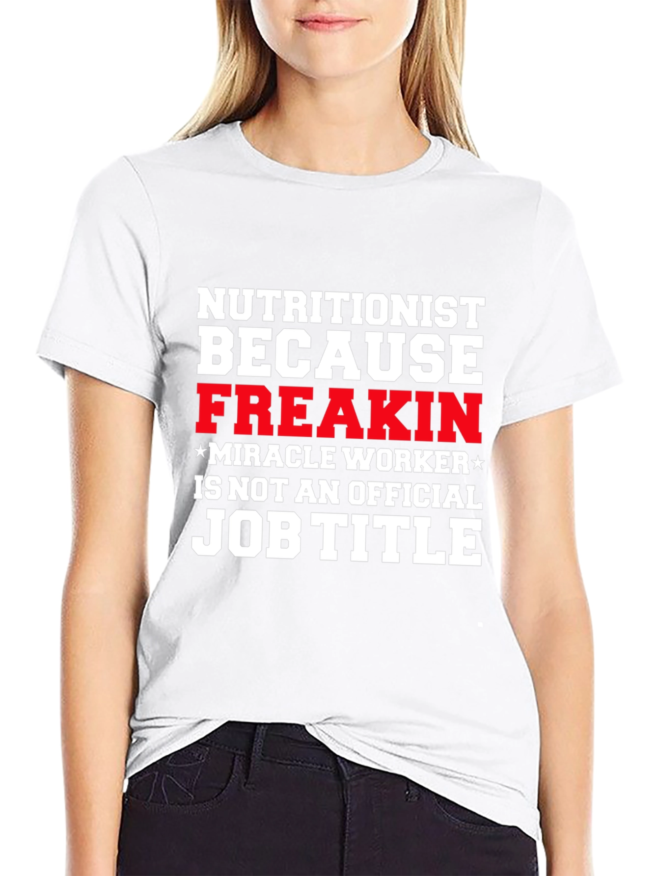 Nutritionist Freakin Miracle Worker T-Shirt