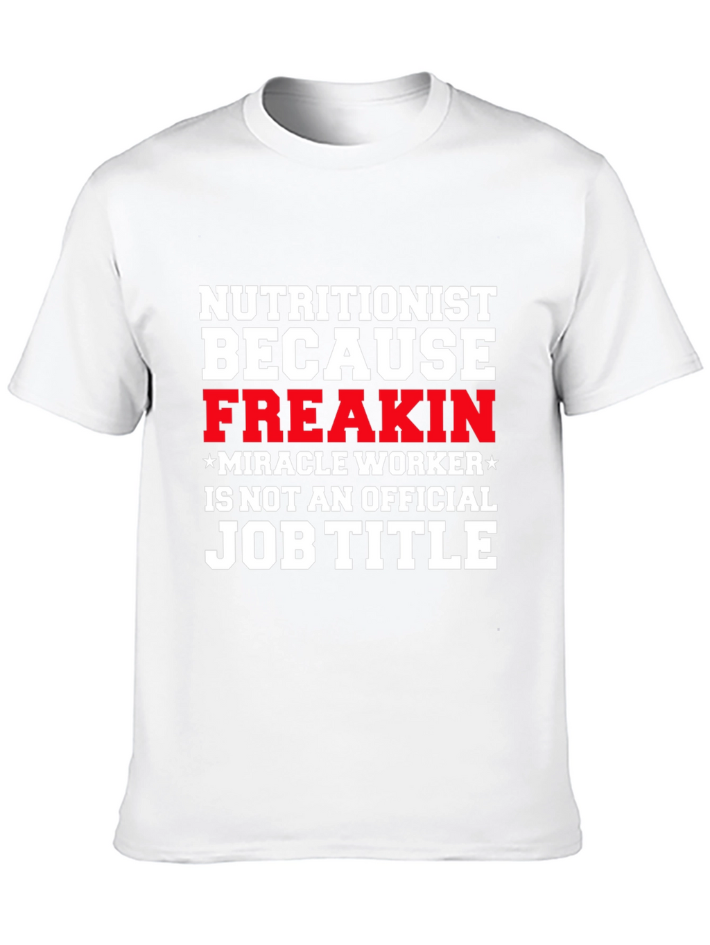 Nutritionist Freakin Miracle Worker T-Shirt