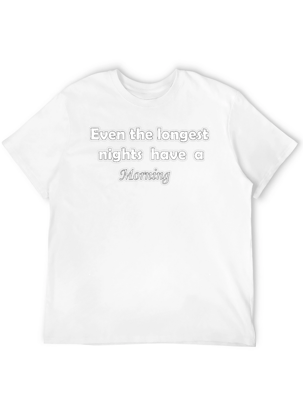 Inspirational T-Shirt - Even The Longest Nights