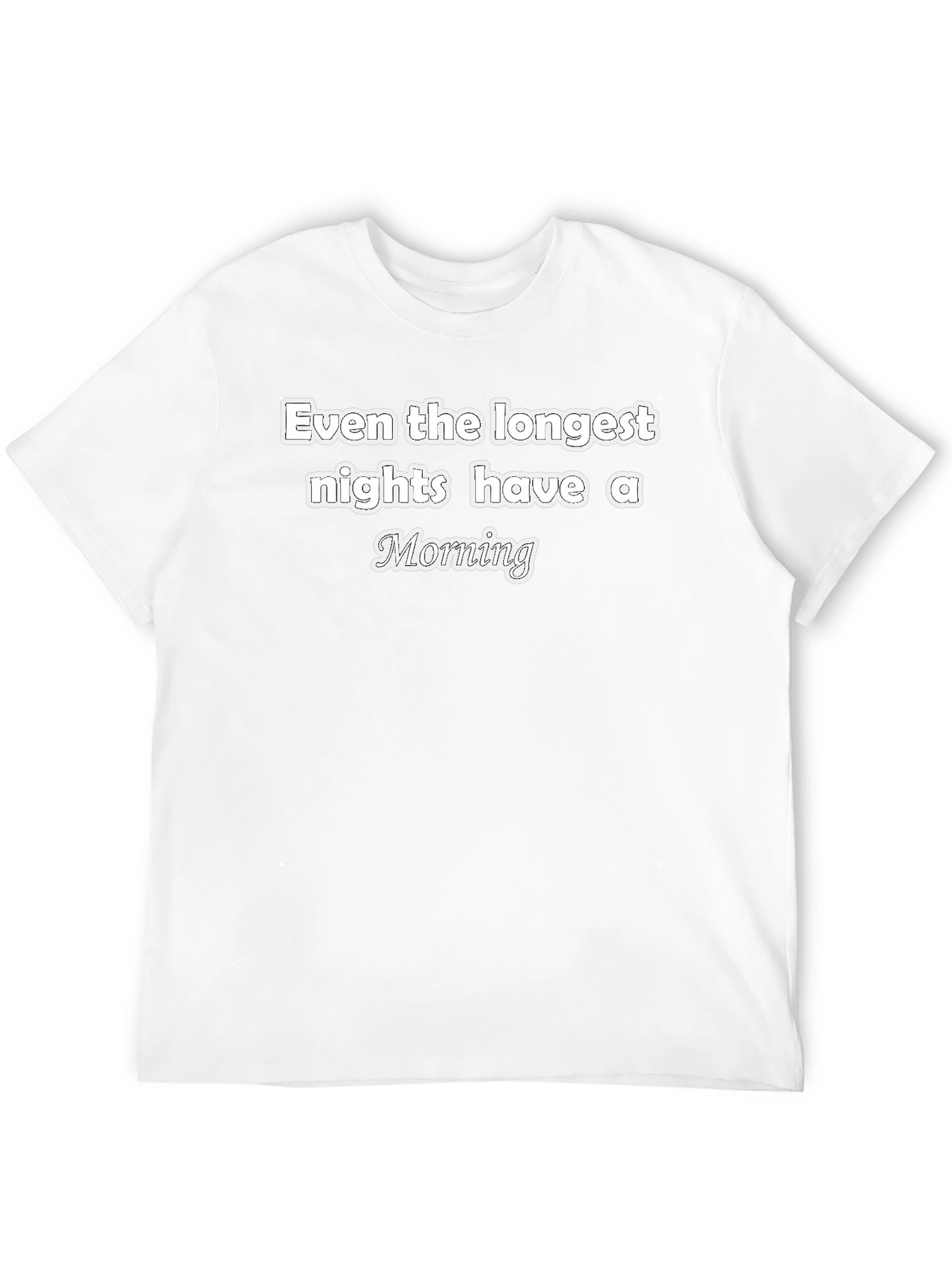 Inspirational T-Shirt - Even The Longest Nights