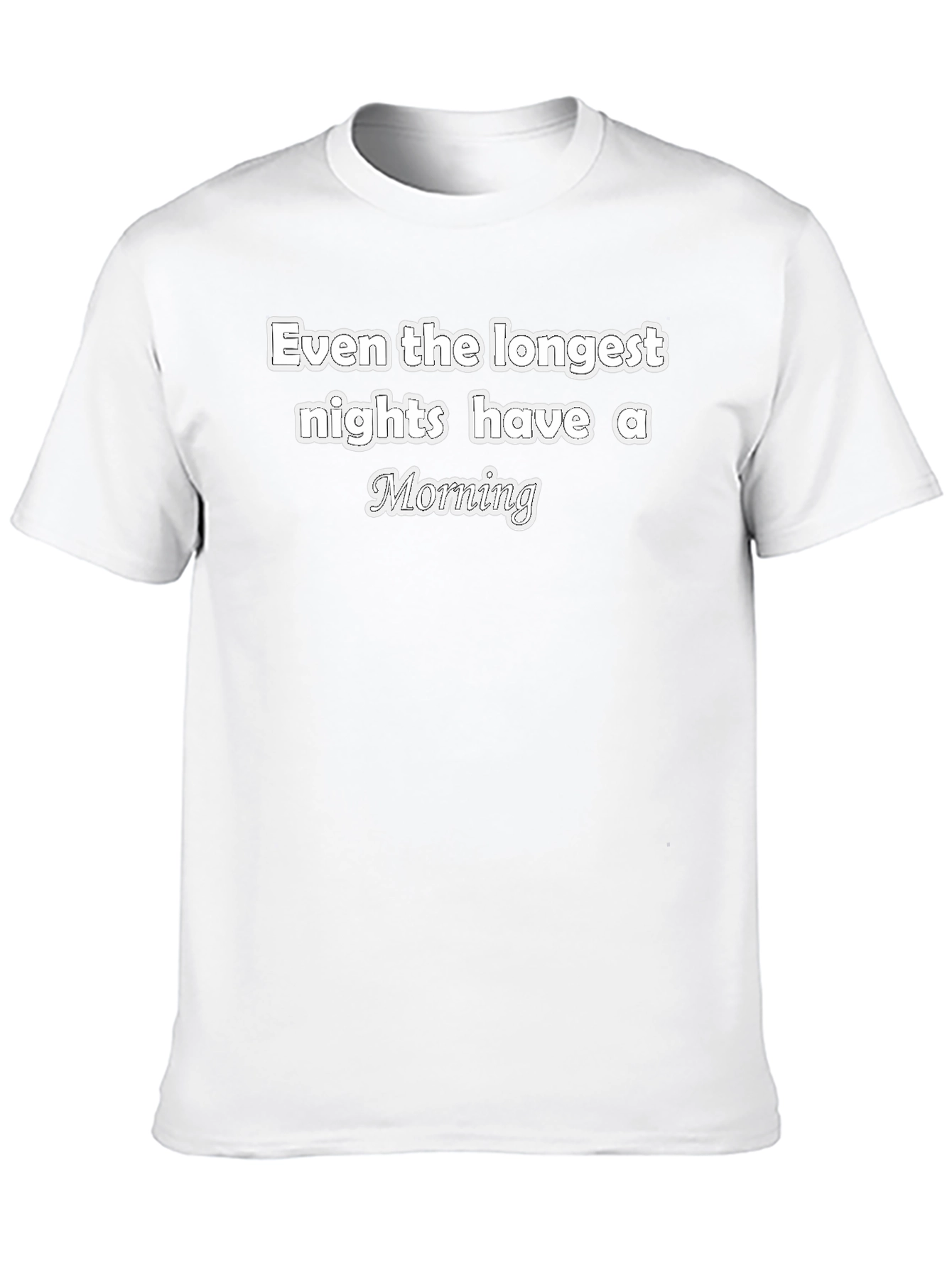 Inspirational T-Shirt - Even The Longest Nights