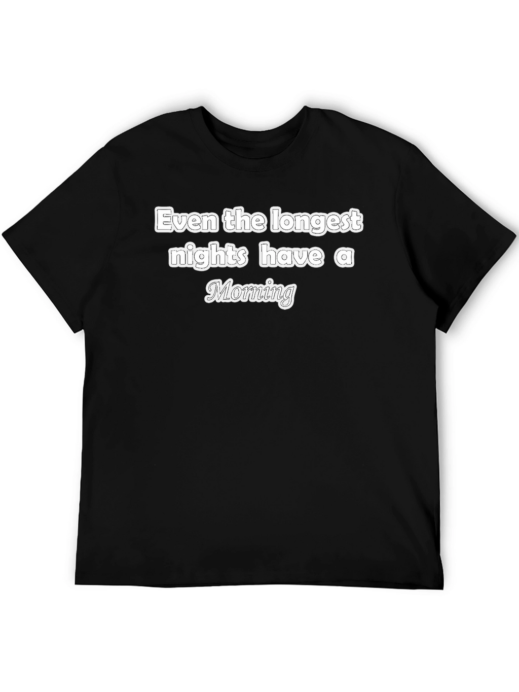 Inspirational T-Shirt - Even The Longest Nights
