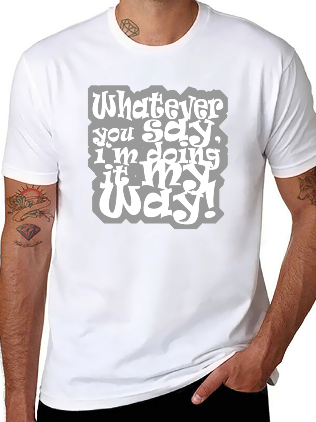 Whatever You Say Tee - My Way T-Shirt