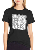Whatever You Say Tee - My Way T-Shirt