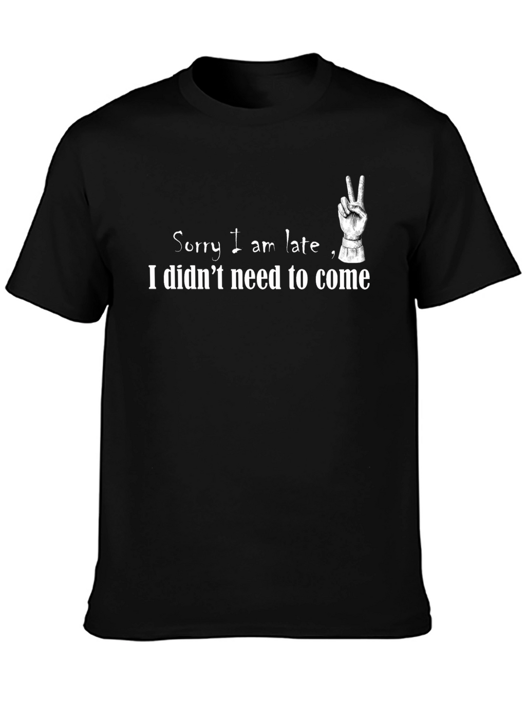 Funny Slogan T-Shirt - Sorry I am late