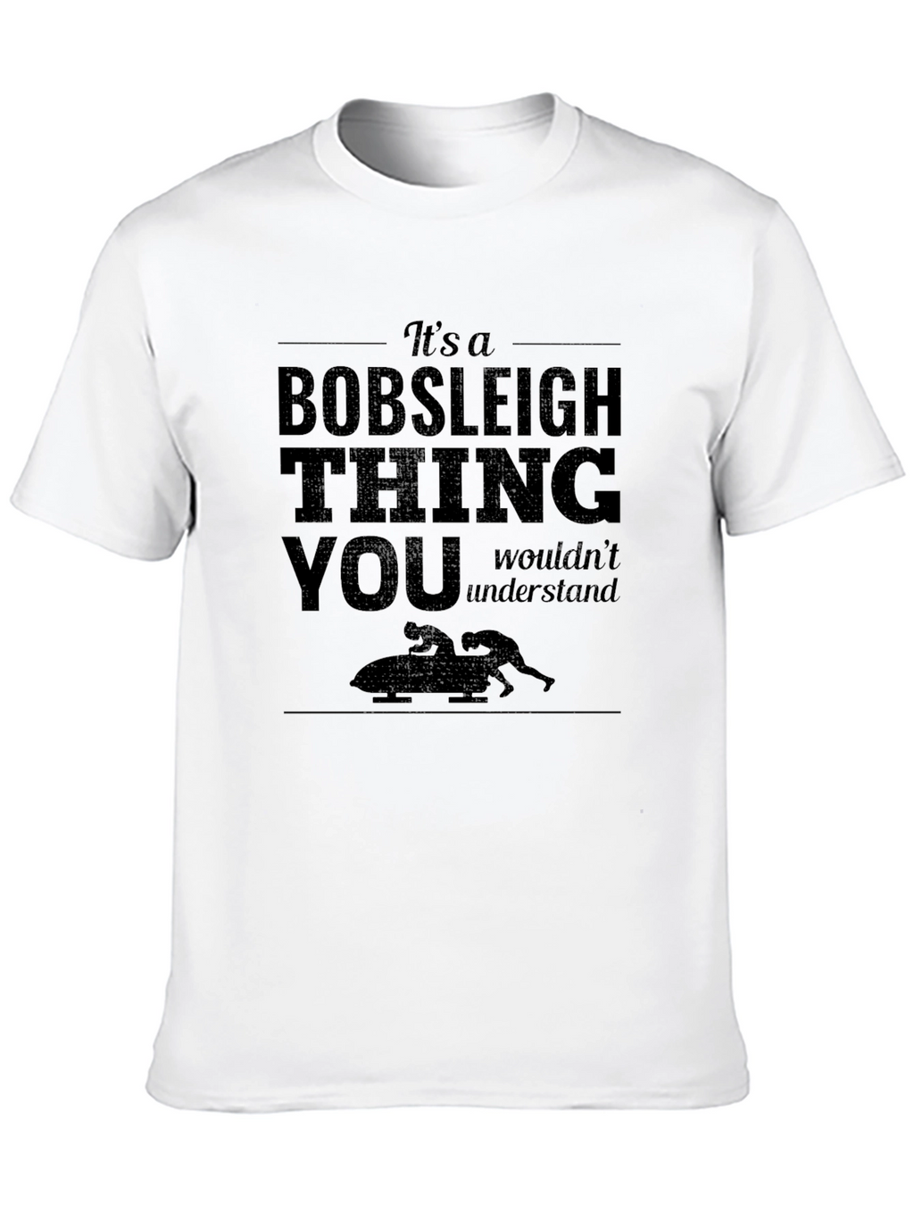Bobsleigh Thing T-Shirt: You Wouldnt Understand!