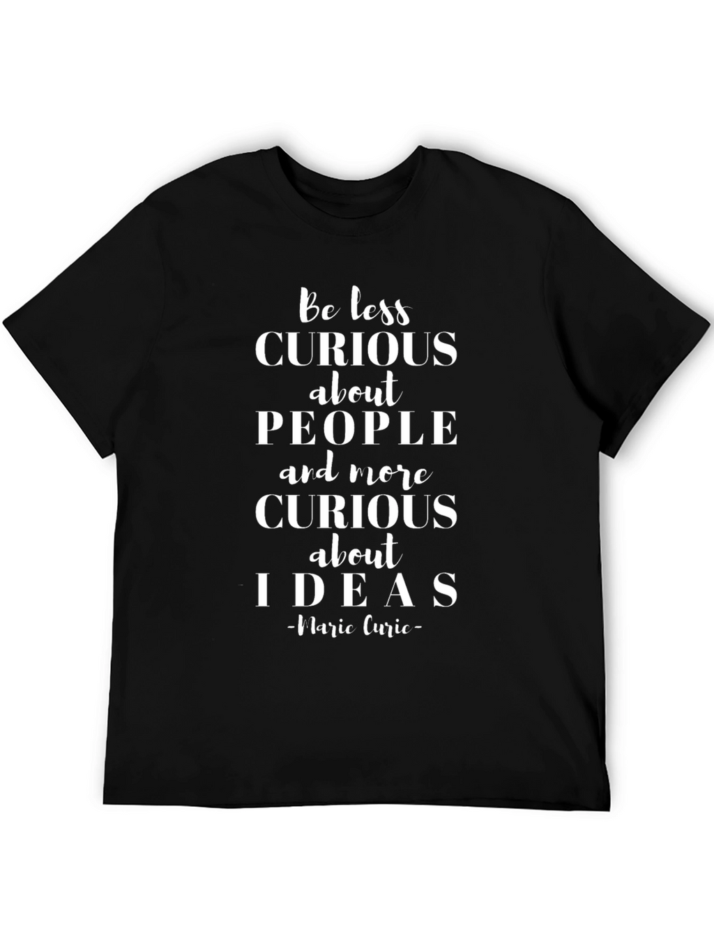 Be Less Curious T-Shirt | Marie Curie Quote Tee