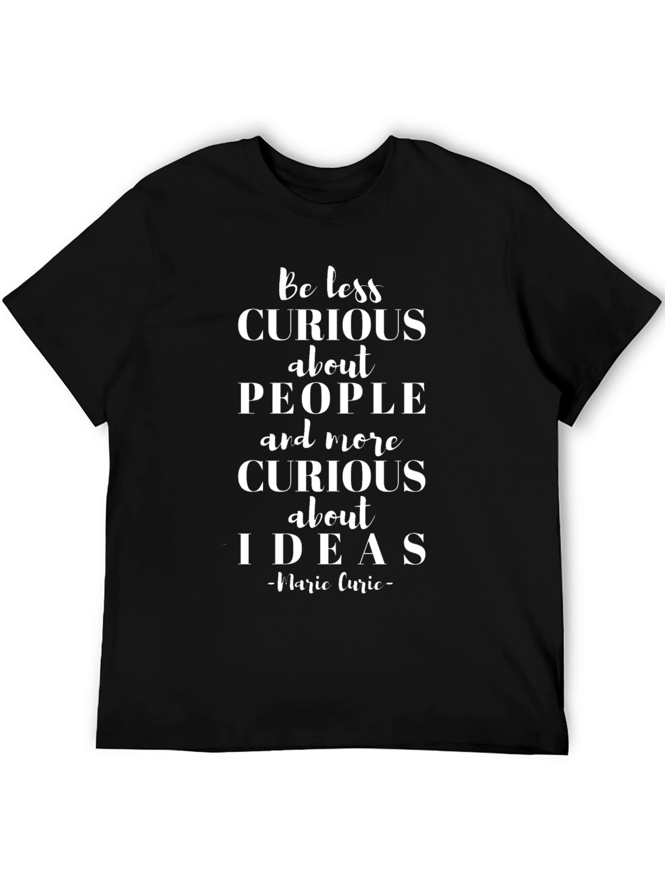 Be Less Curious T-Shirt | Marie Curie Quote Tee
