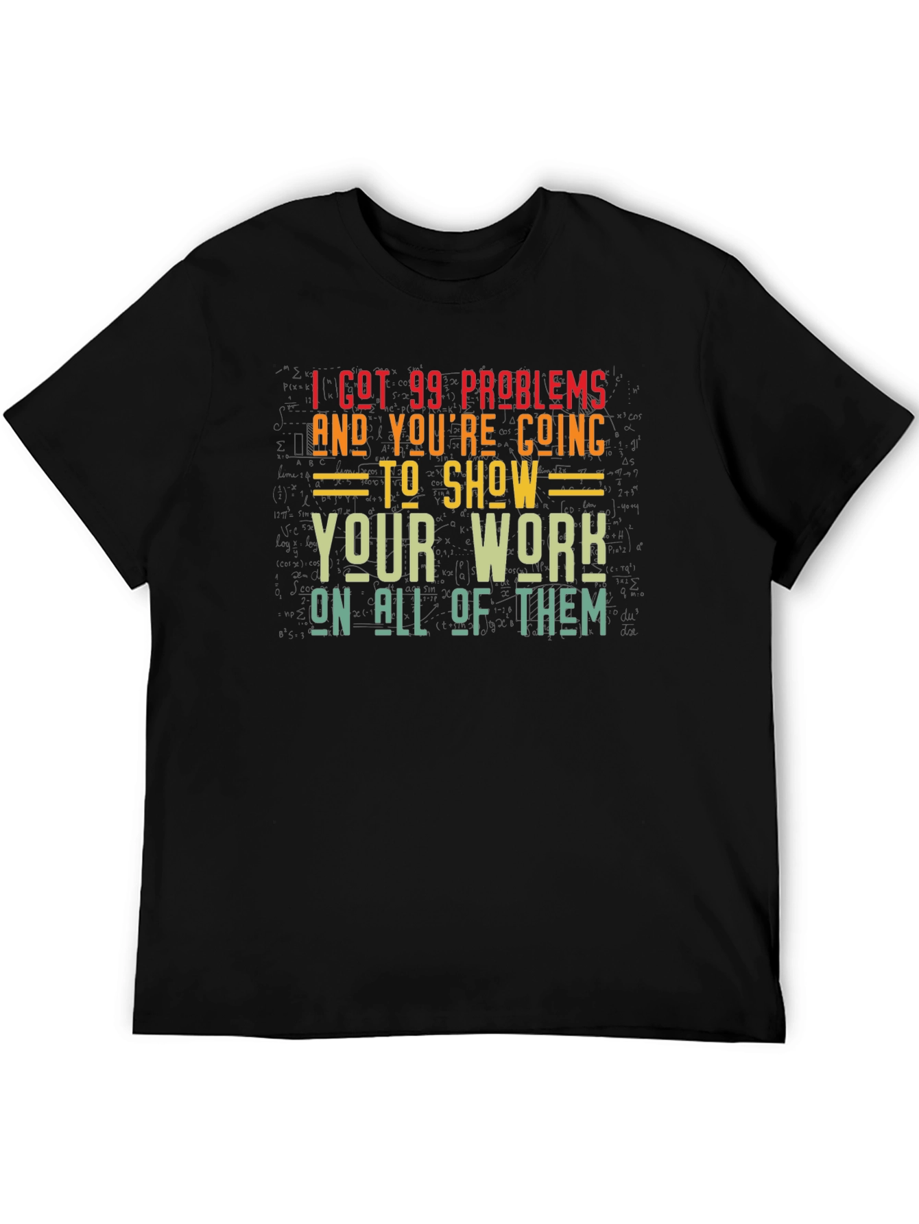 99 Problems Show Your Work Graphic T-Shirt