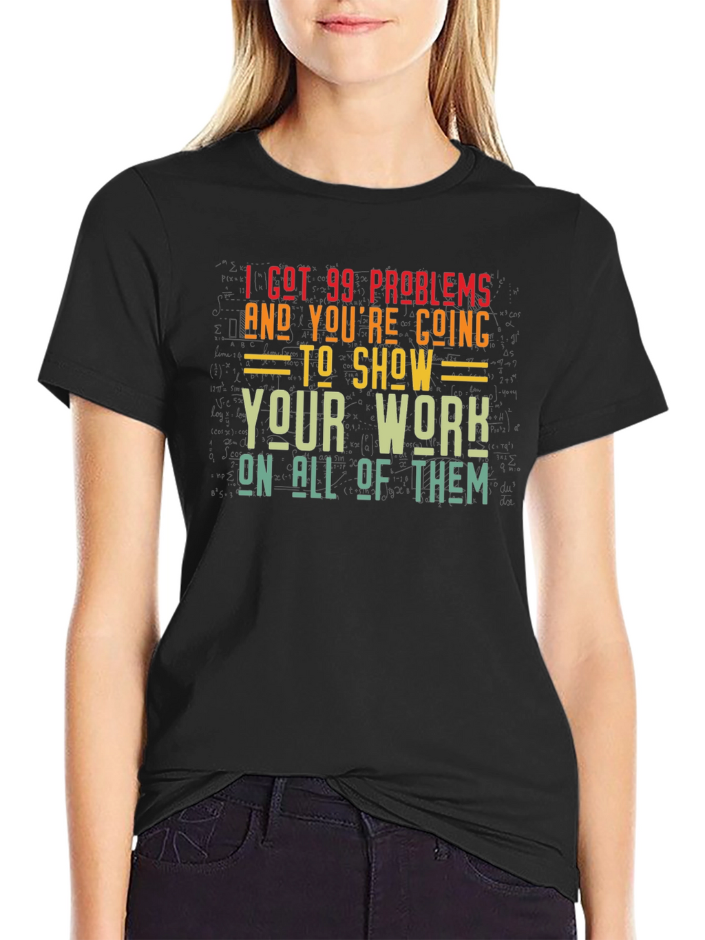 99 Problems Show Your Work Graphic T-Shirt