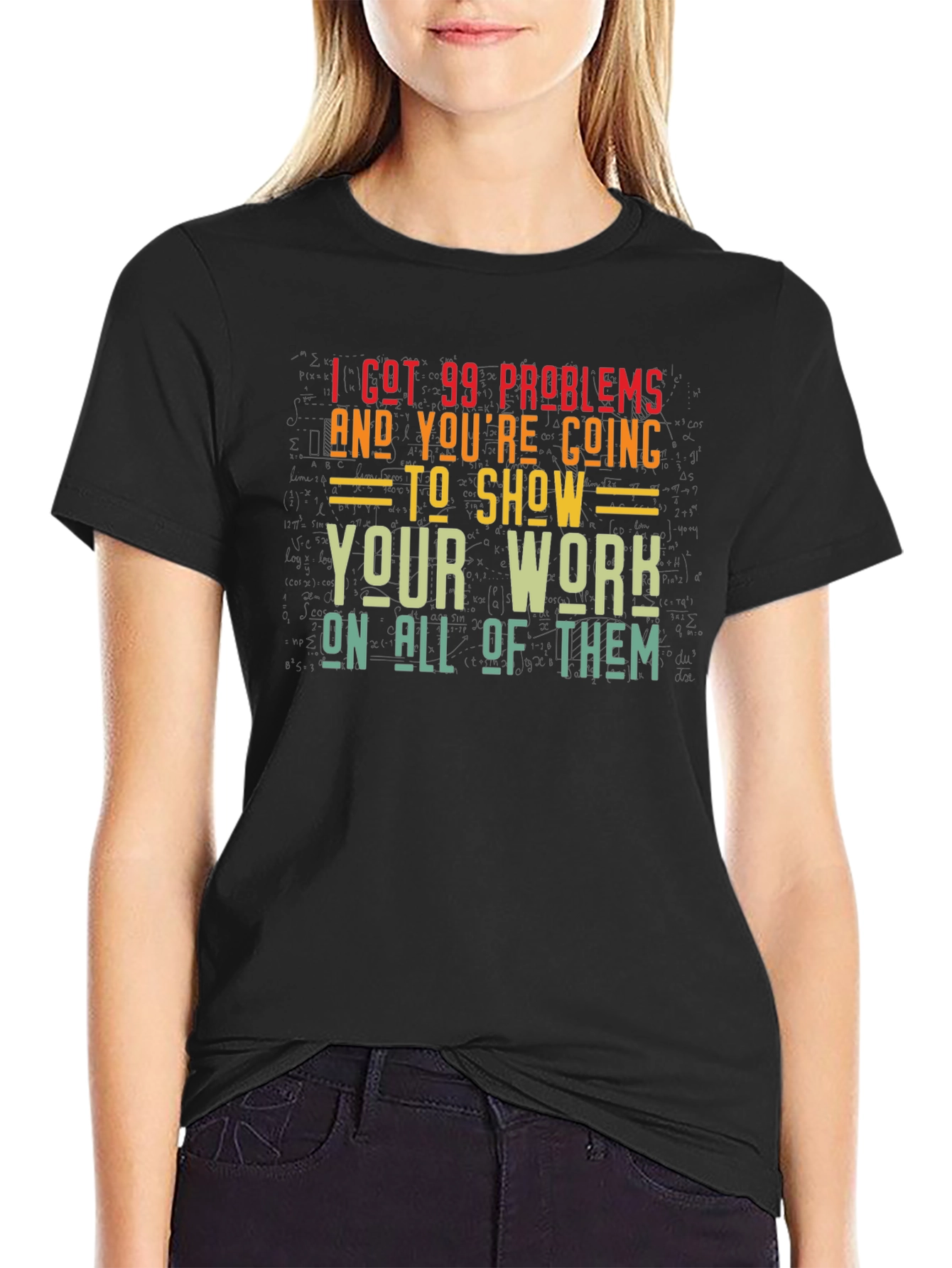 99 Problems Show Your Work Graphic T-Shirt