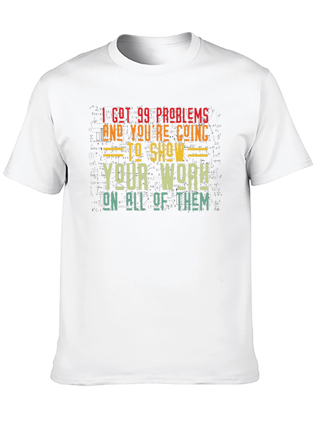 99 Problems Show Your Work Graphic T-Shirt