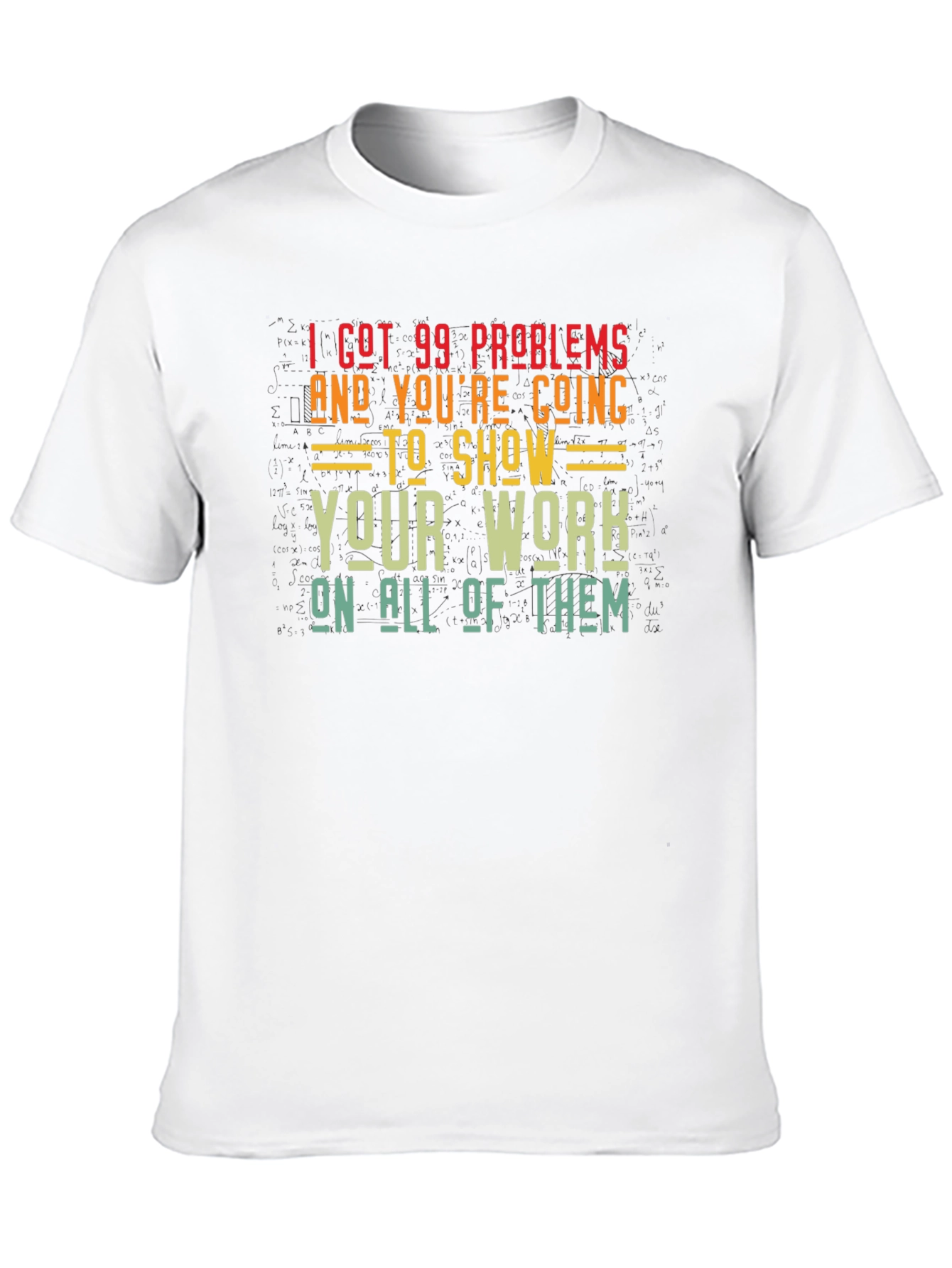 99 Problems Show Your Work Graphic T-Shirt