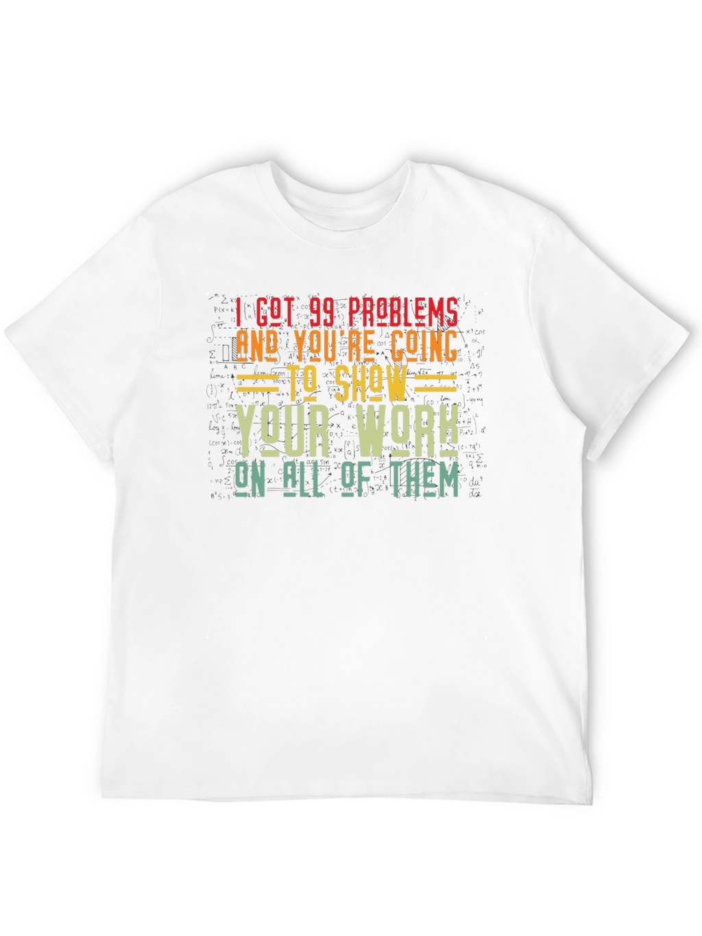99 Problems Show Your Work Graphic T-Shirt
