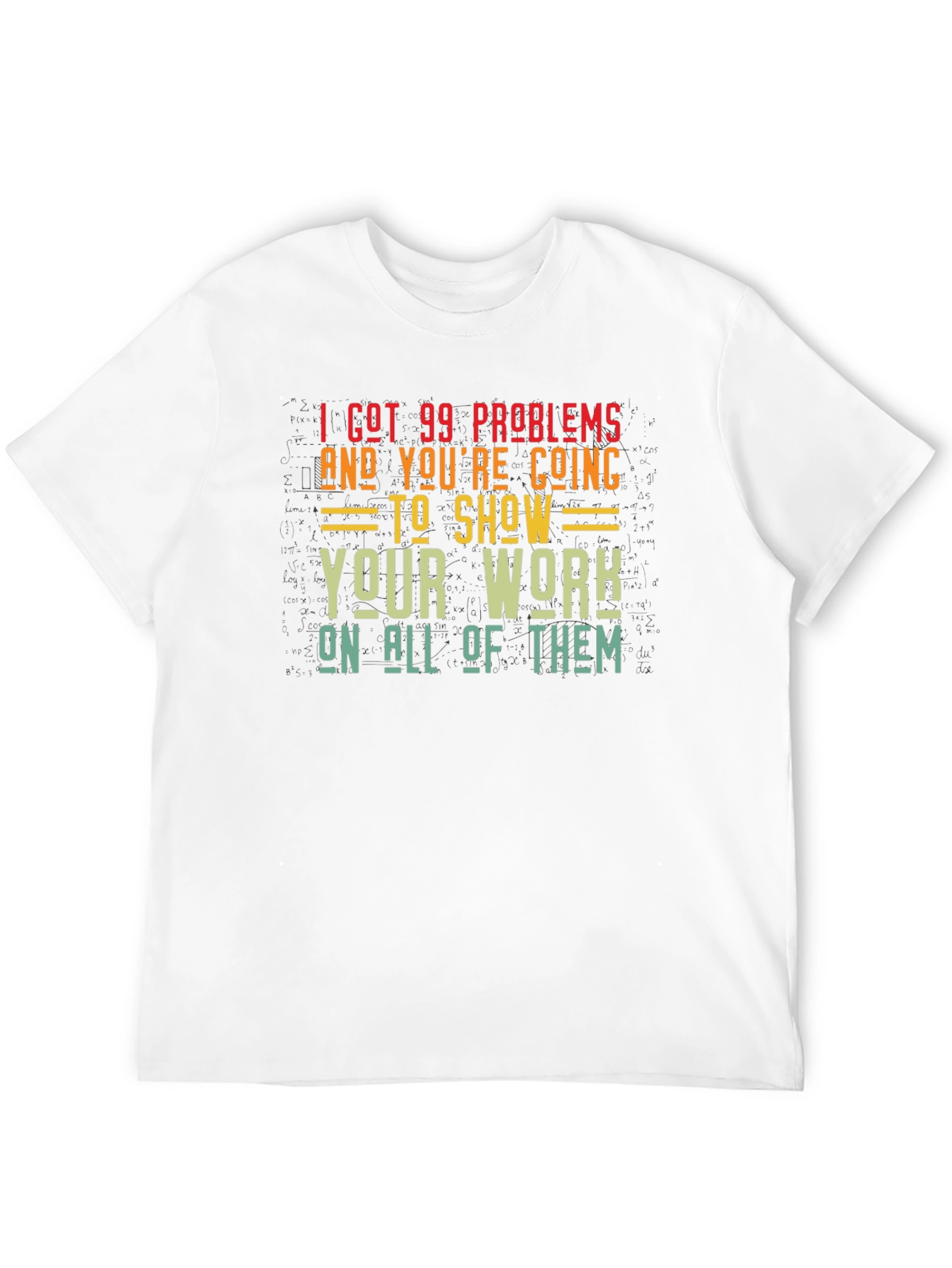 99 Problems Show Your Work Graphic T-Shirt