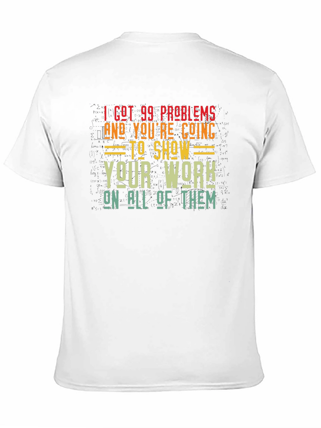 99 Problems Show Your Work Graphic T-Shirt