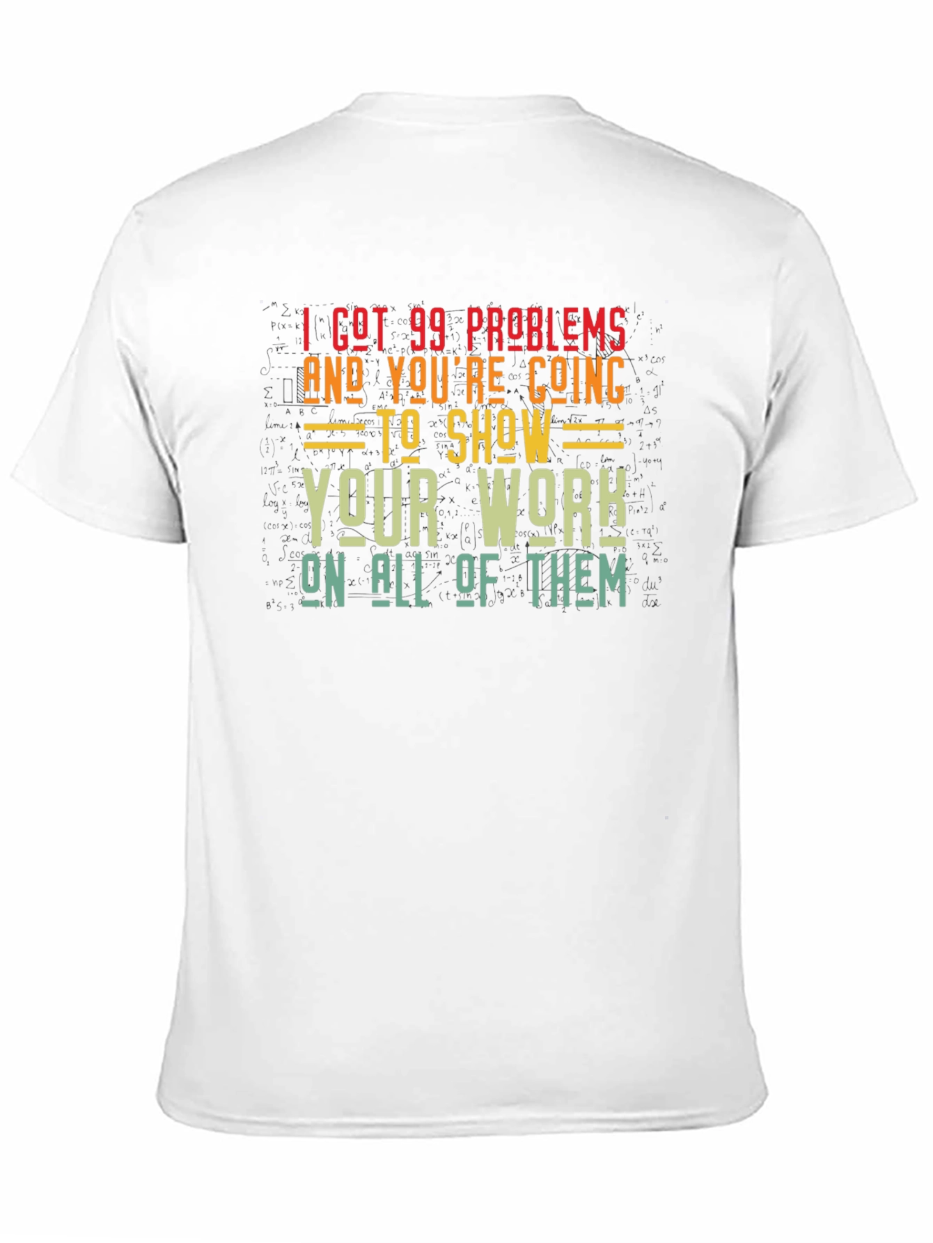 99 Problems Show Your Work Graphic T-Shirt