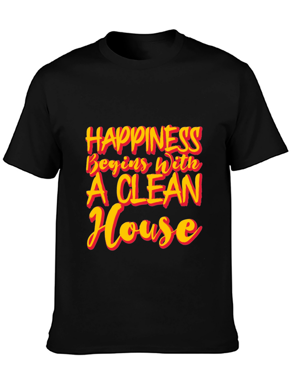 Happiness Begins With A Clean House T-Shirt