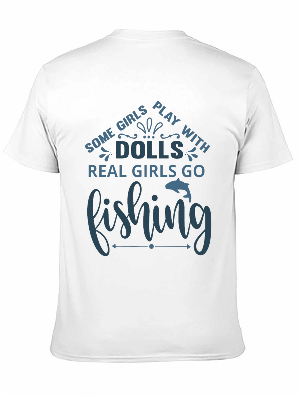 Fishing T-Shirt - Some Girls Play with Dolls