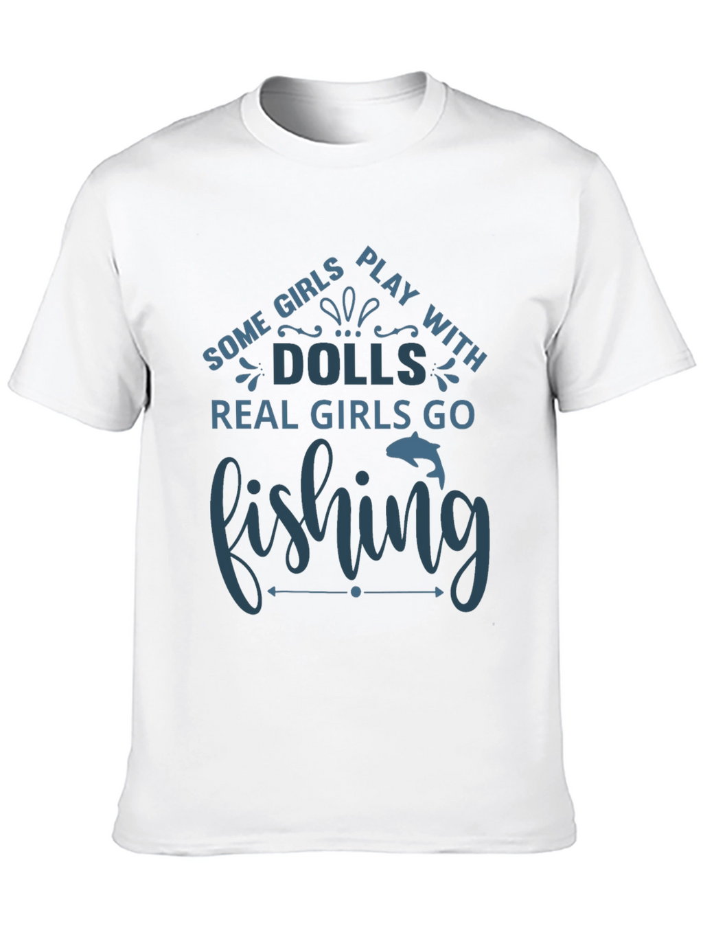 Fishing T-Shirt - Some Girls Play with Dolls