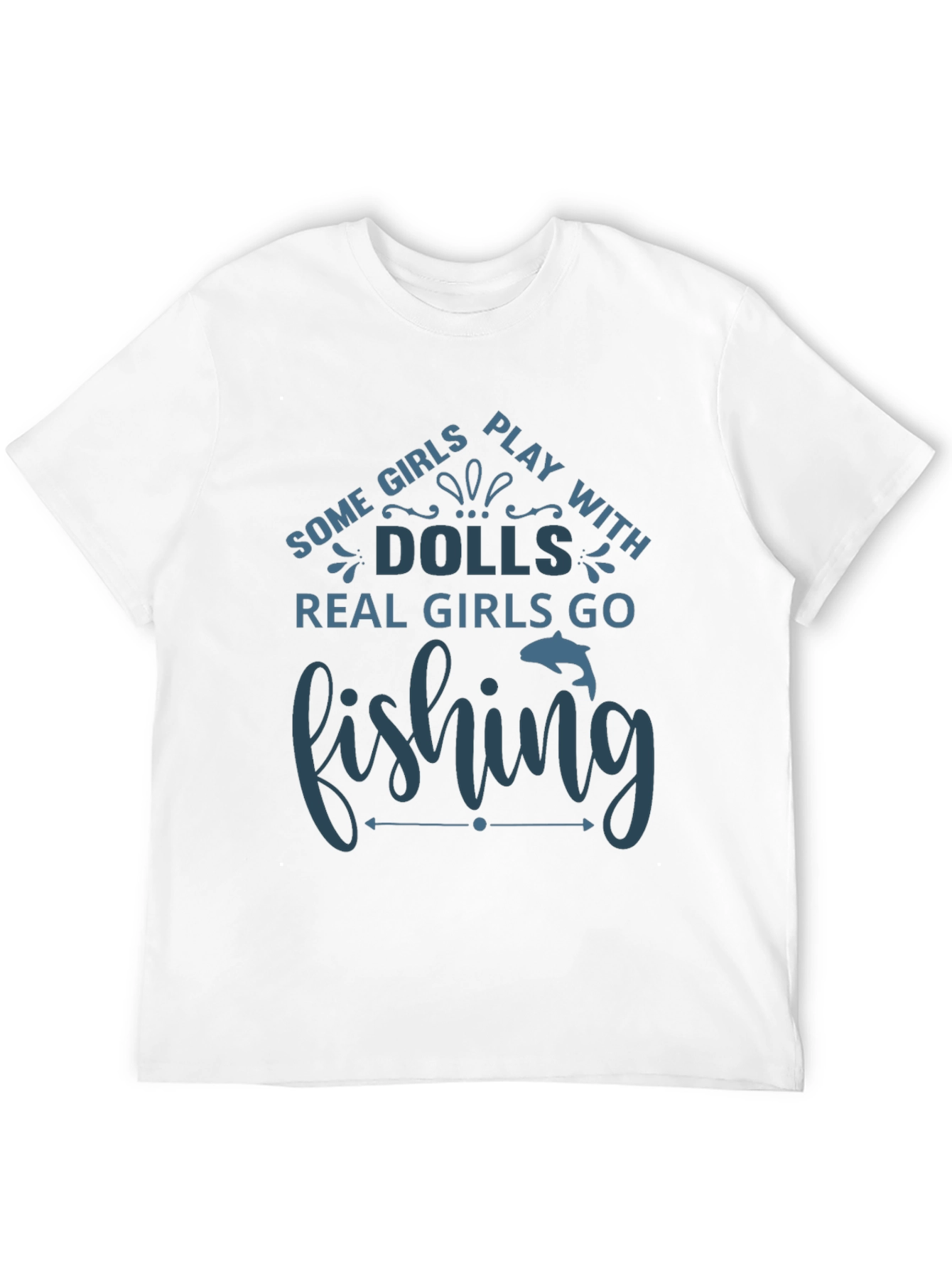 Fishing T-Shirt - Some Girls Play with Dolls