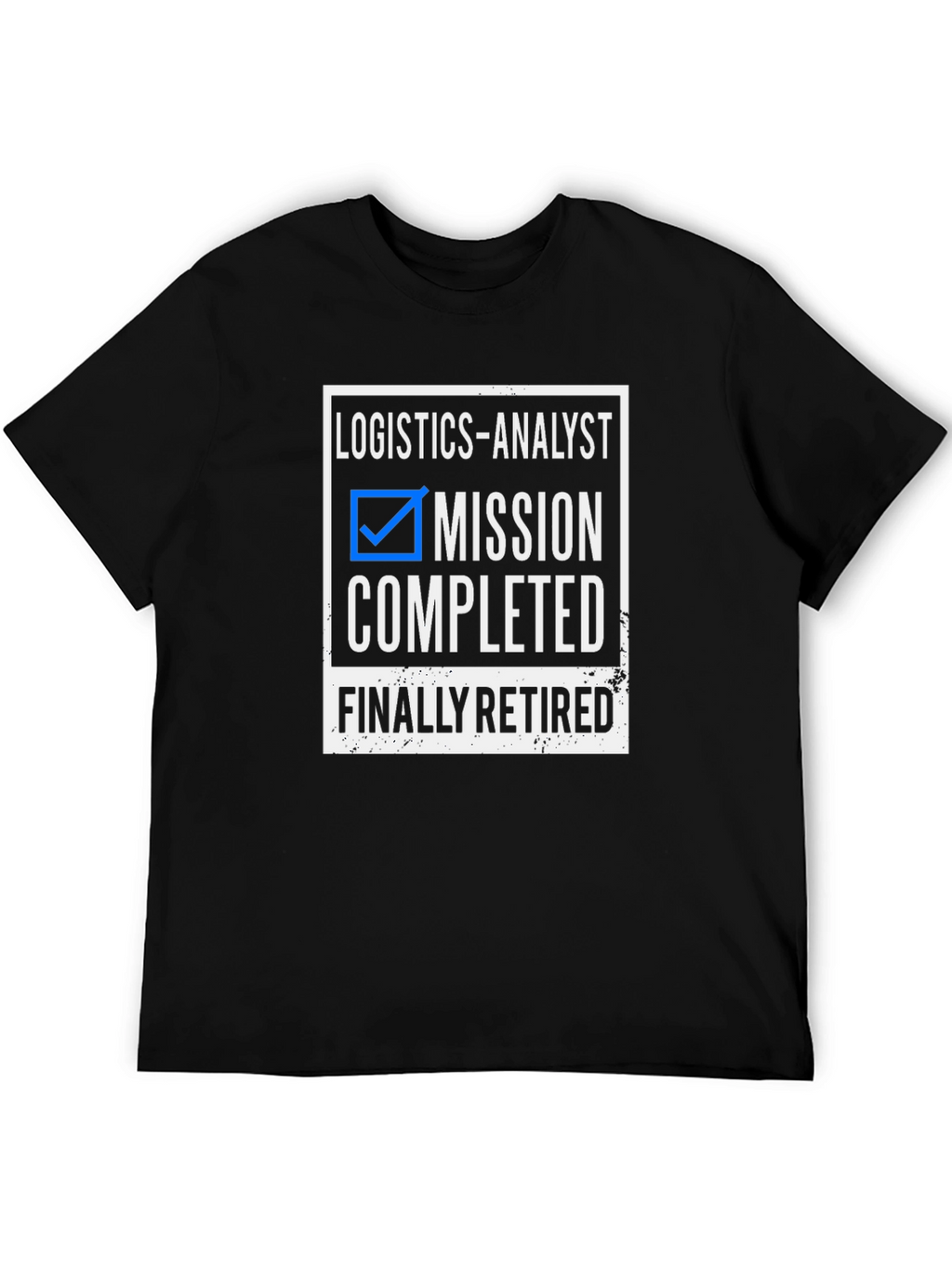 Logistics Analyst Retirement T-Shirt Mission Completed