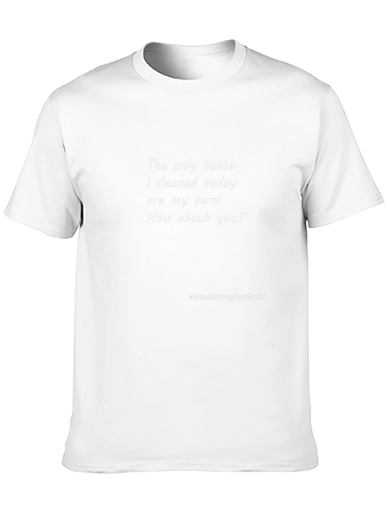Funny Dental Hygienist T-Shirt: Cleaned My Own Teeth Today!