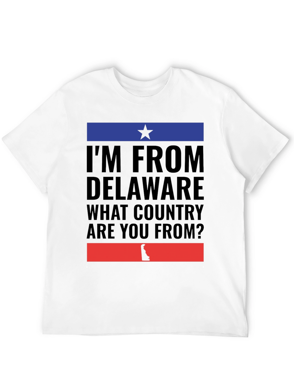 Delaware Pride T-Shirt - What Country Are You From?