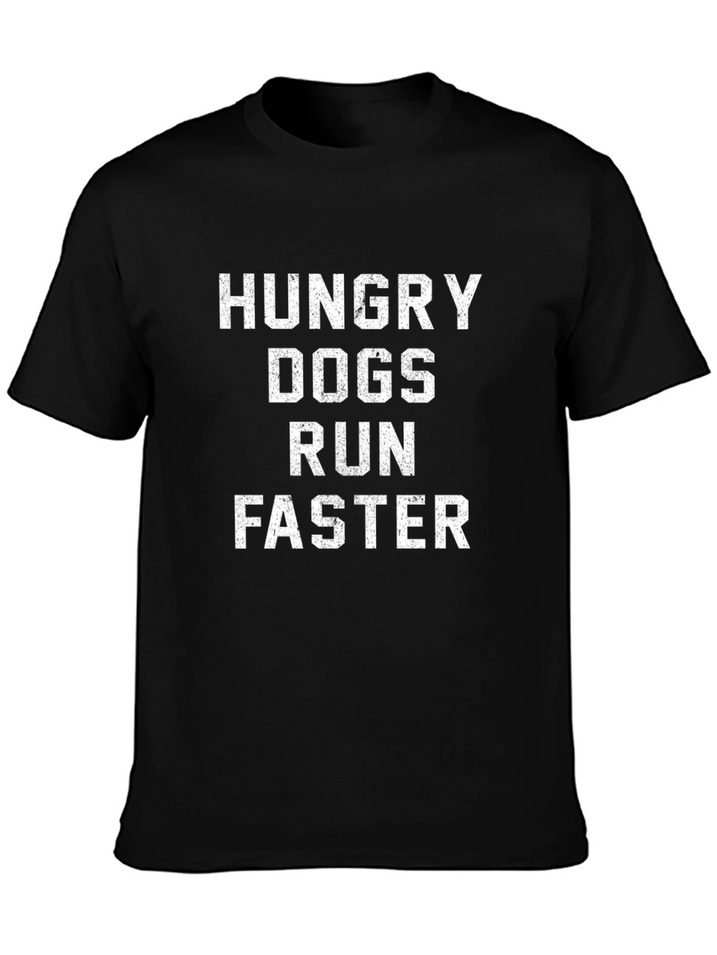 Hungry Dogs Run Faster - Funny Graphic T-Shirt