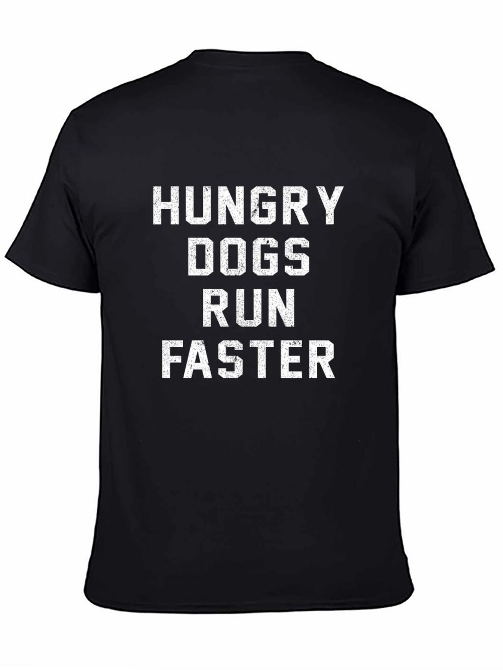 Hungry Dogs Run Faster - Funny Graphic T-Shirt