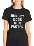Hungry Dogs Run Faster - Funny Graphic T-Shirt