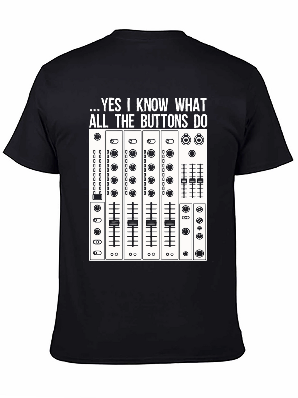 DJ Mixer T-Shirt - Know All The Buttons Tee