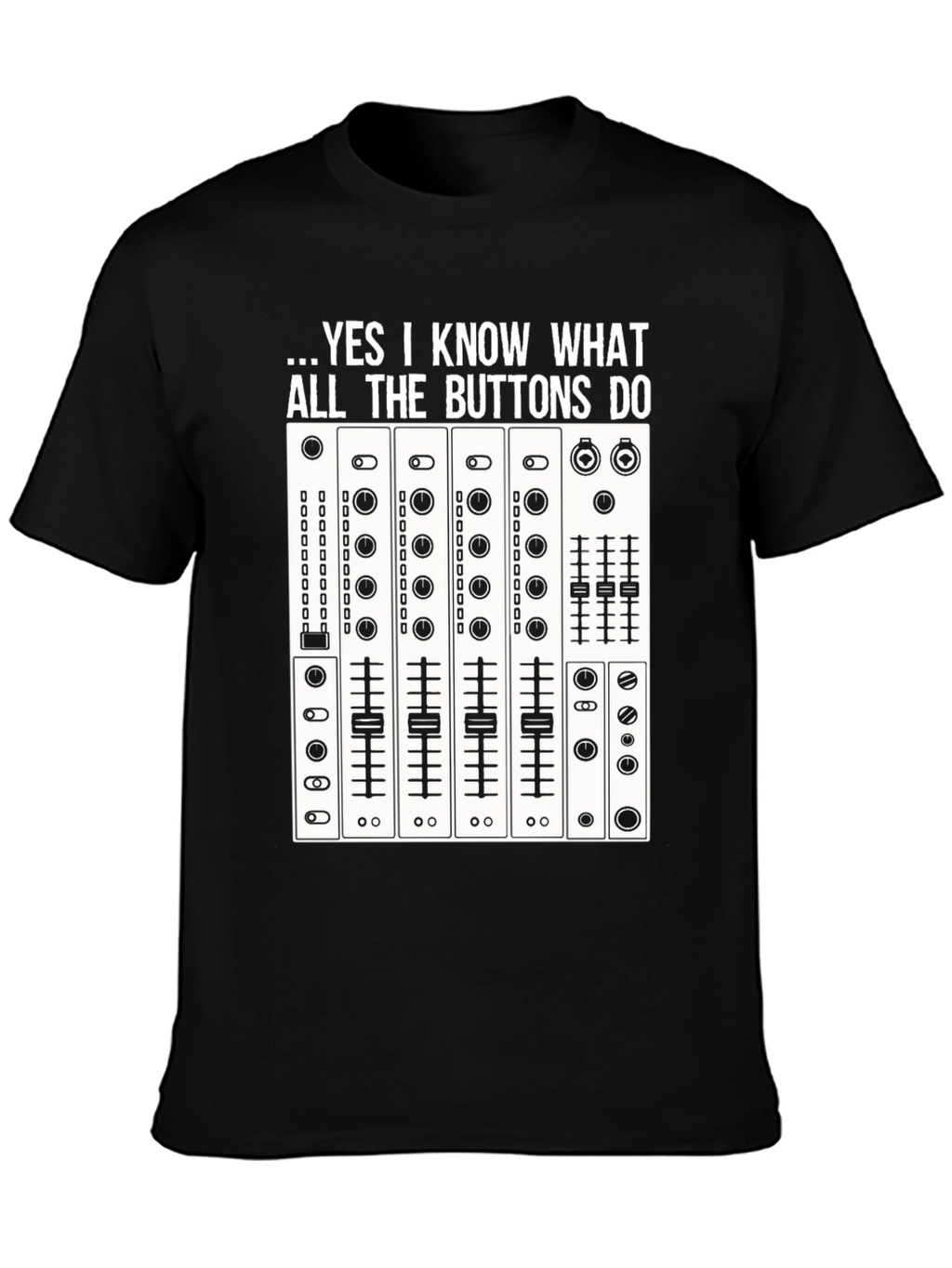 DJ Mixer T-Shirt - Know All The Buttons Tee