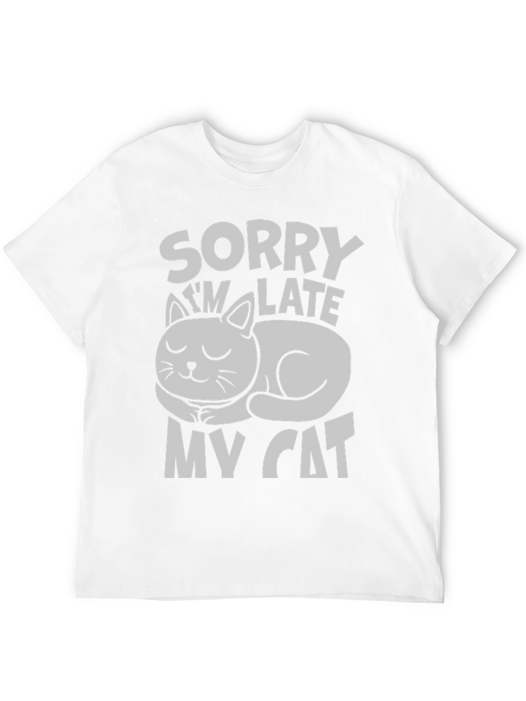 Sorry Im Late My Cat T-Shirt