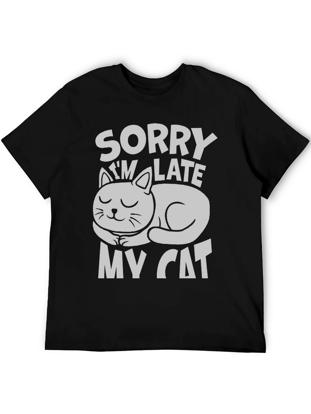 Sorry Im Late My Cat T-Shirt