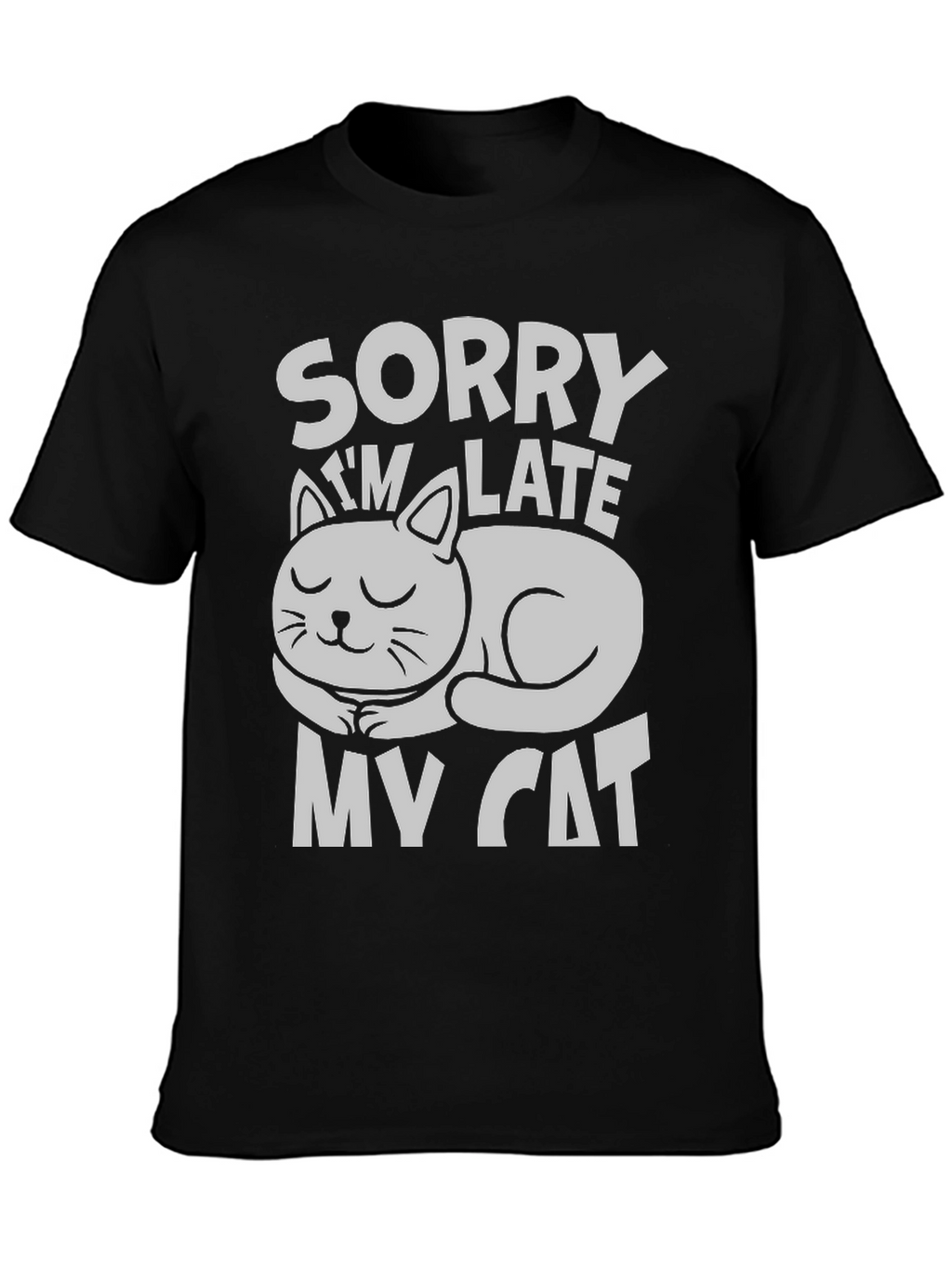 Sorry Im Late My Cat T-Shirt