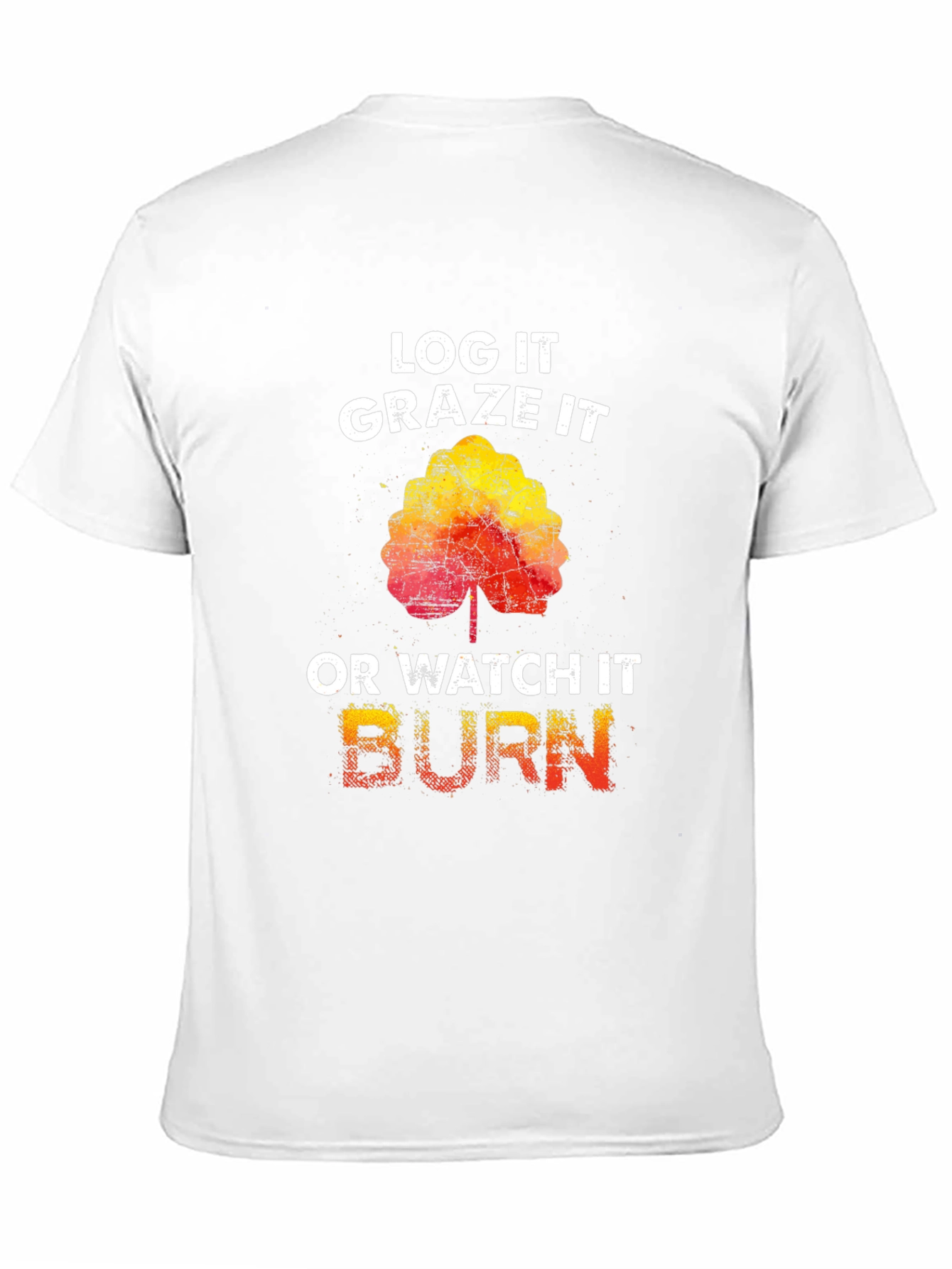 Log It Graze It Burn T-Shirt