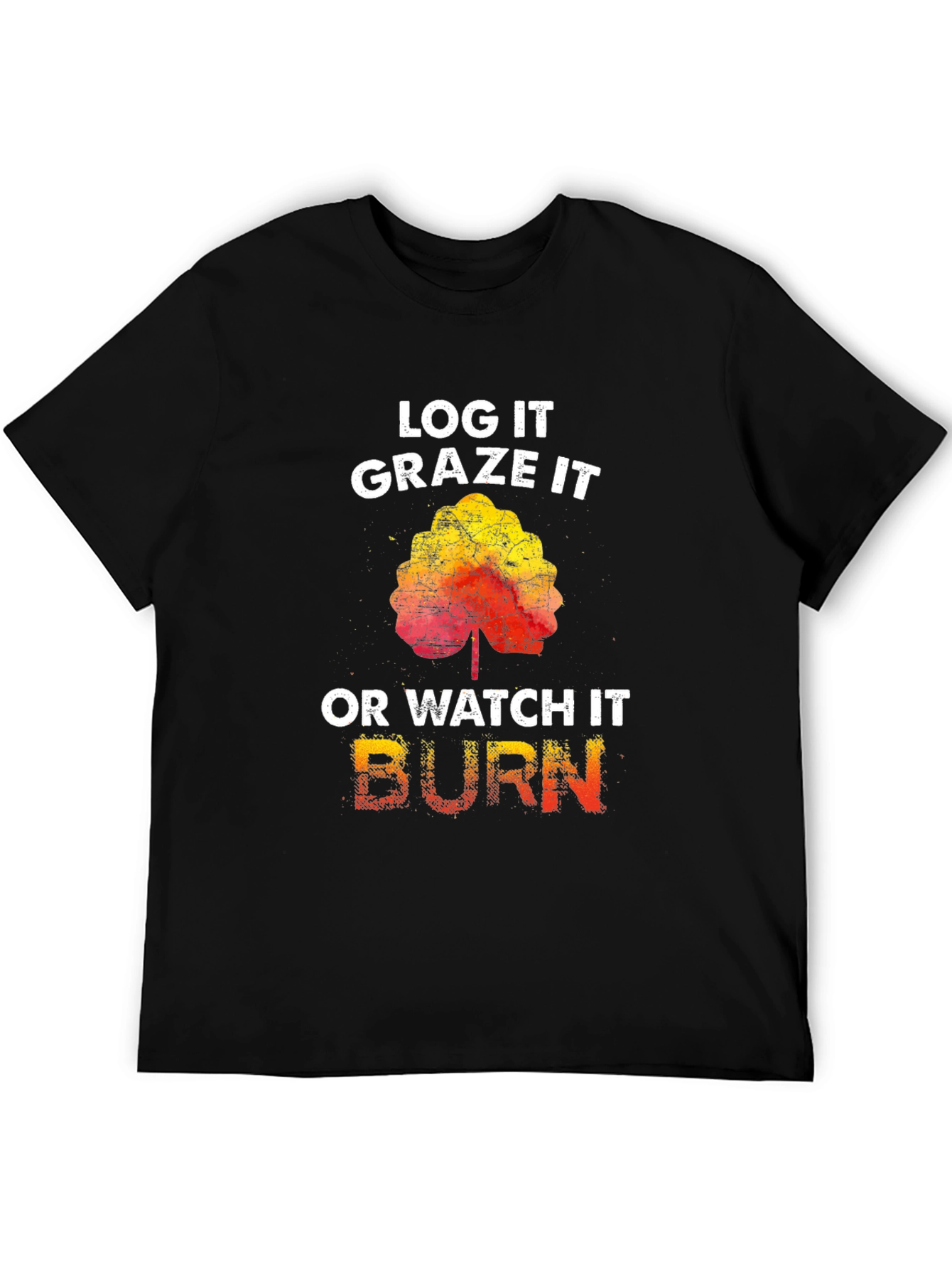 Log It Graze It Burn T-Shirt