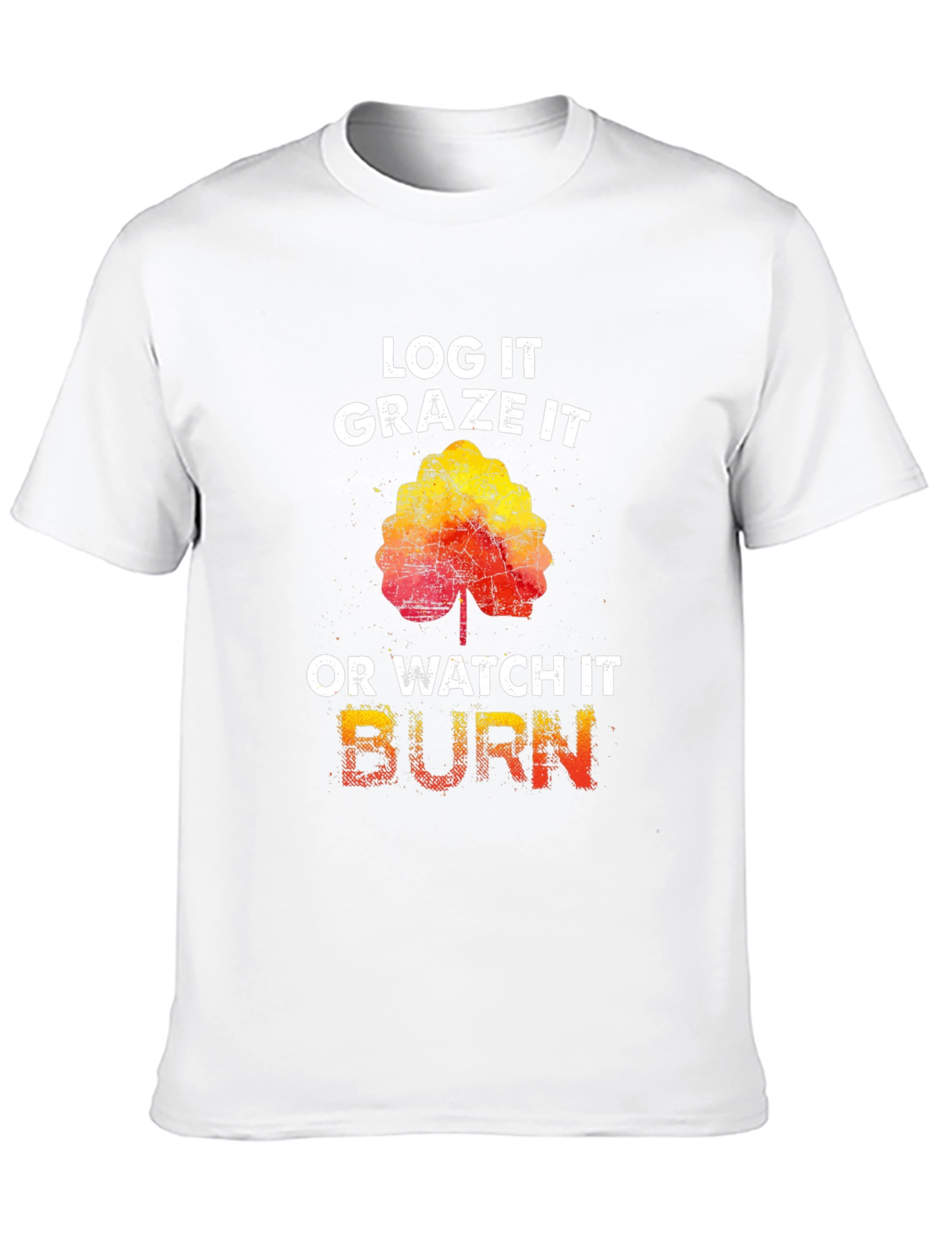 Log It Graze It Burn T-Shirt