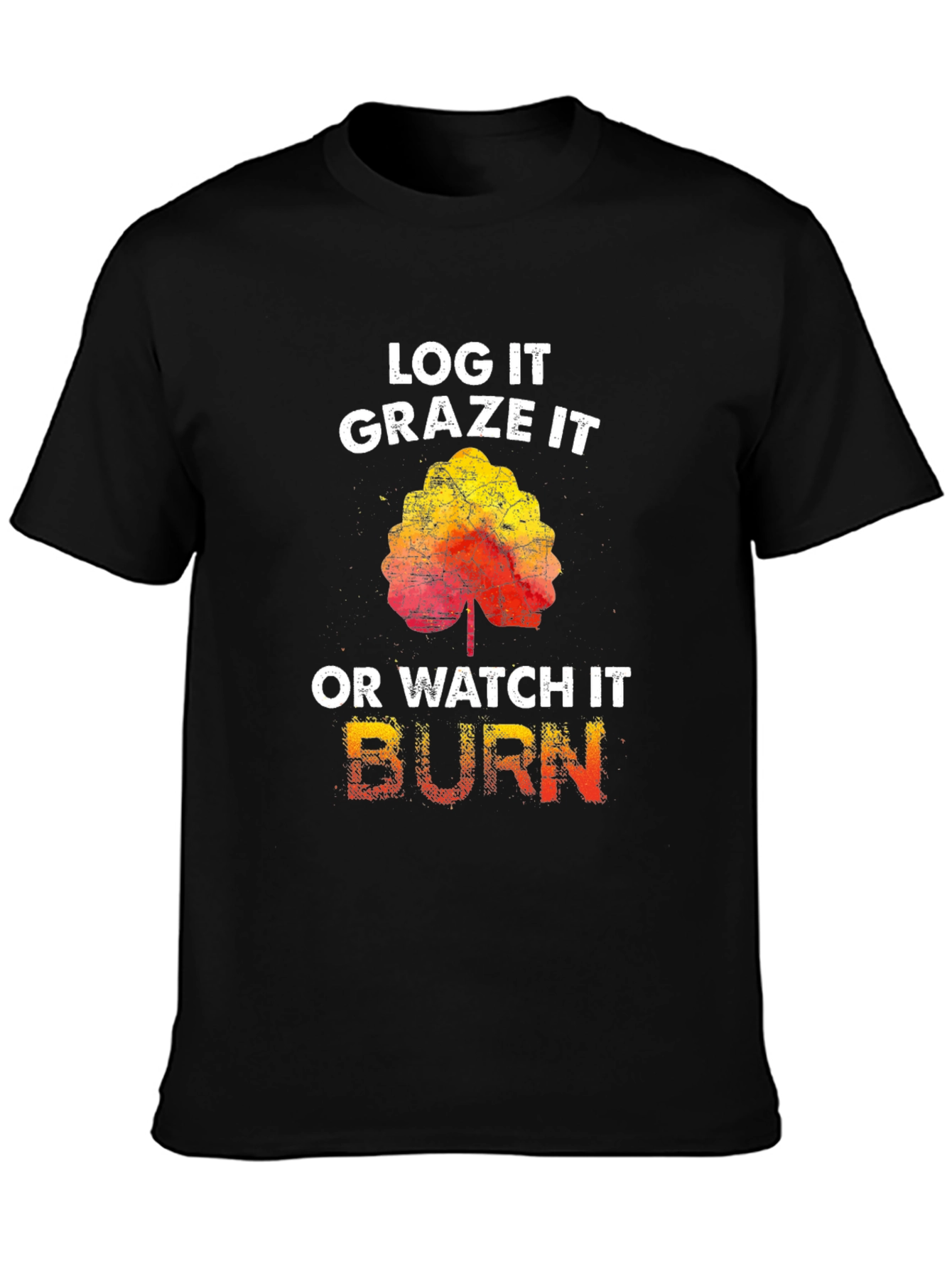 Log It Graze It Burn T-Shirt