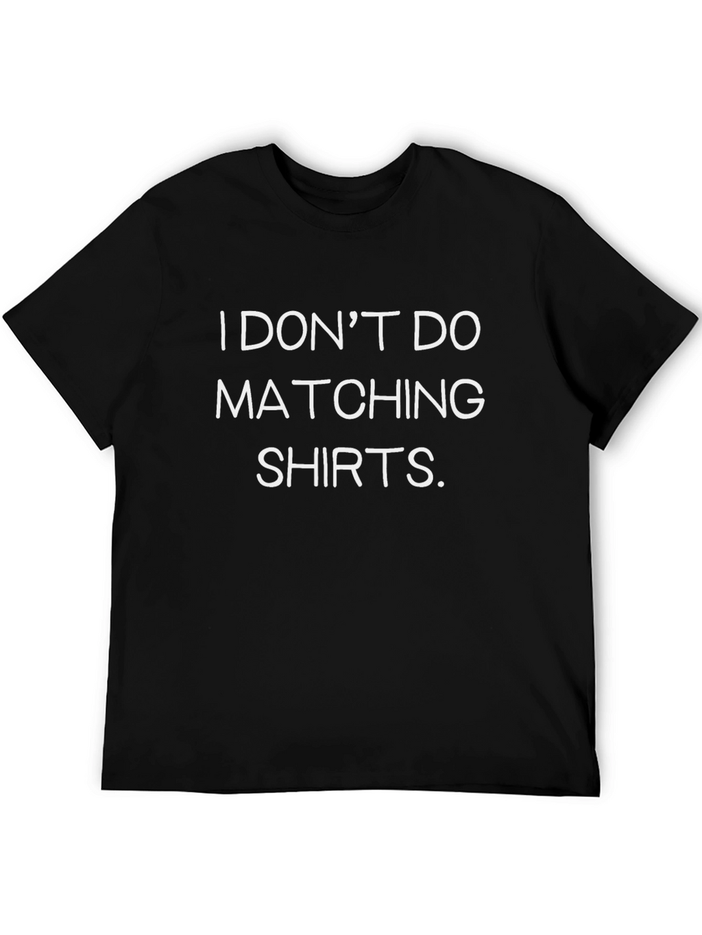I Dont Do Matching Shirts Tee