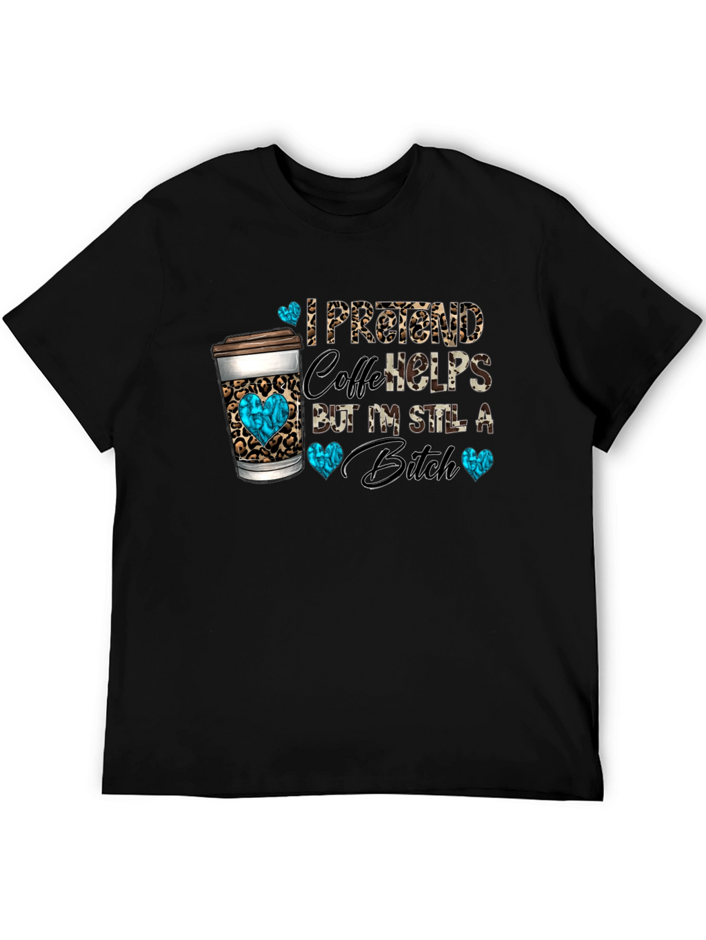 I Pretend Coffee Helps Funny Graphic Tee