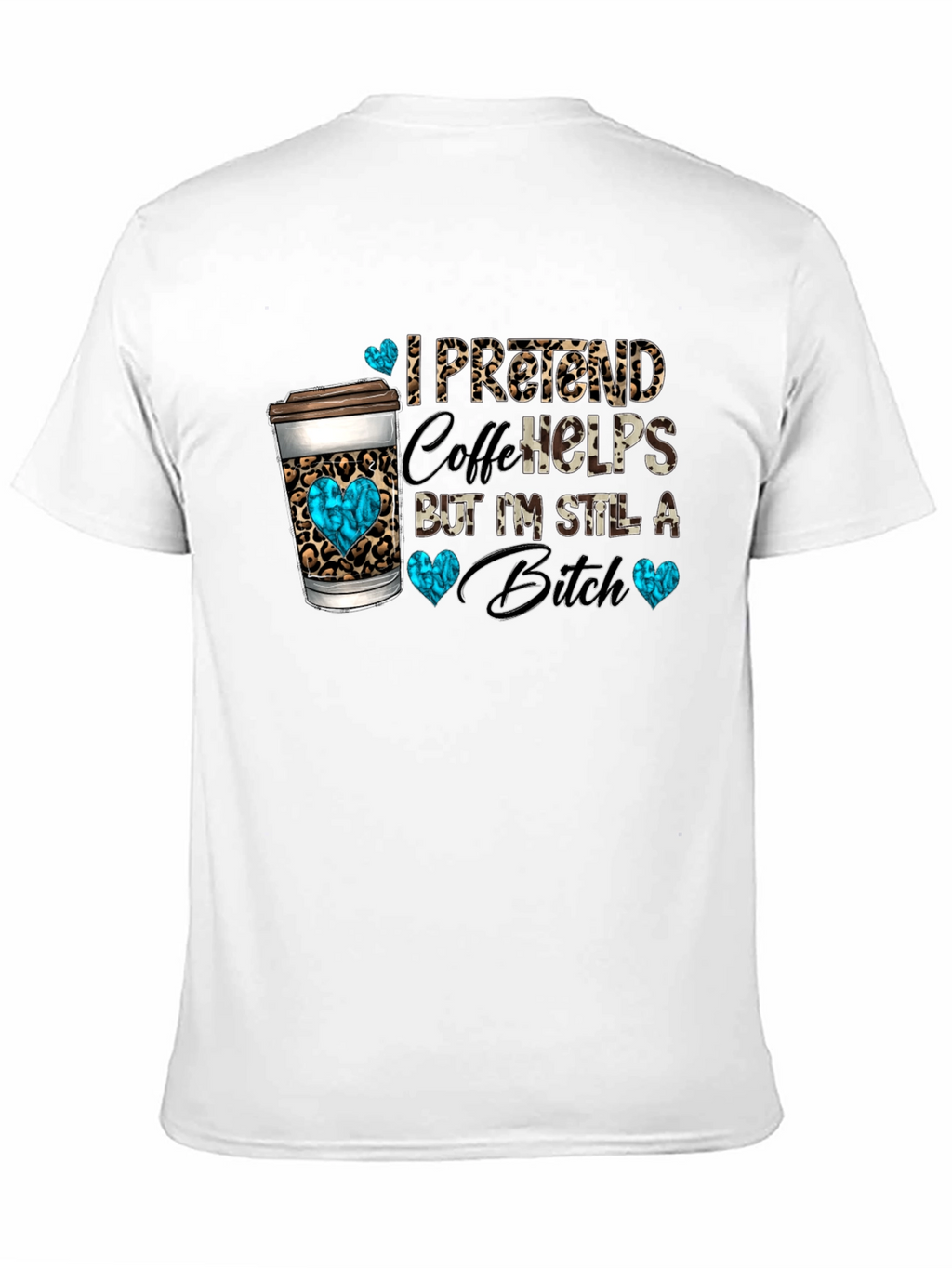 I Pretend Coffee Helps Funny Graphic Tee