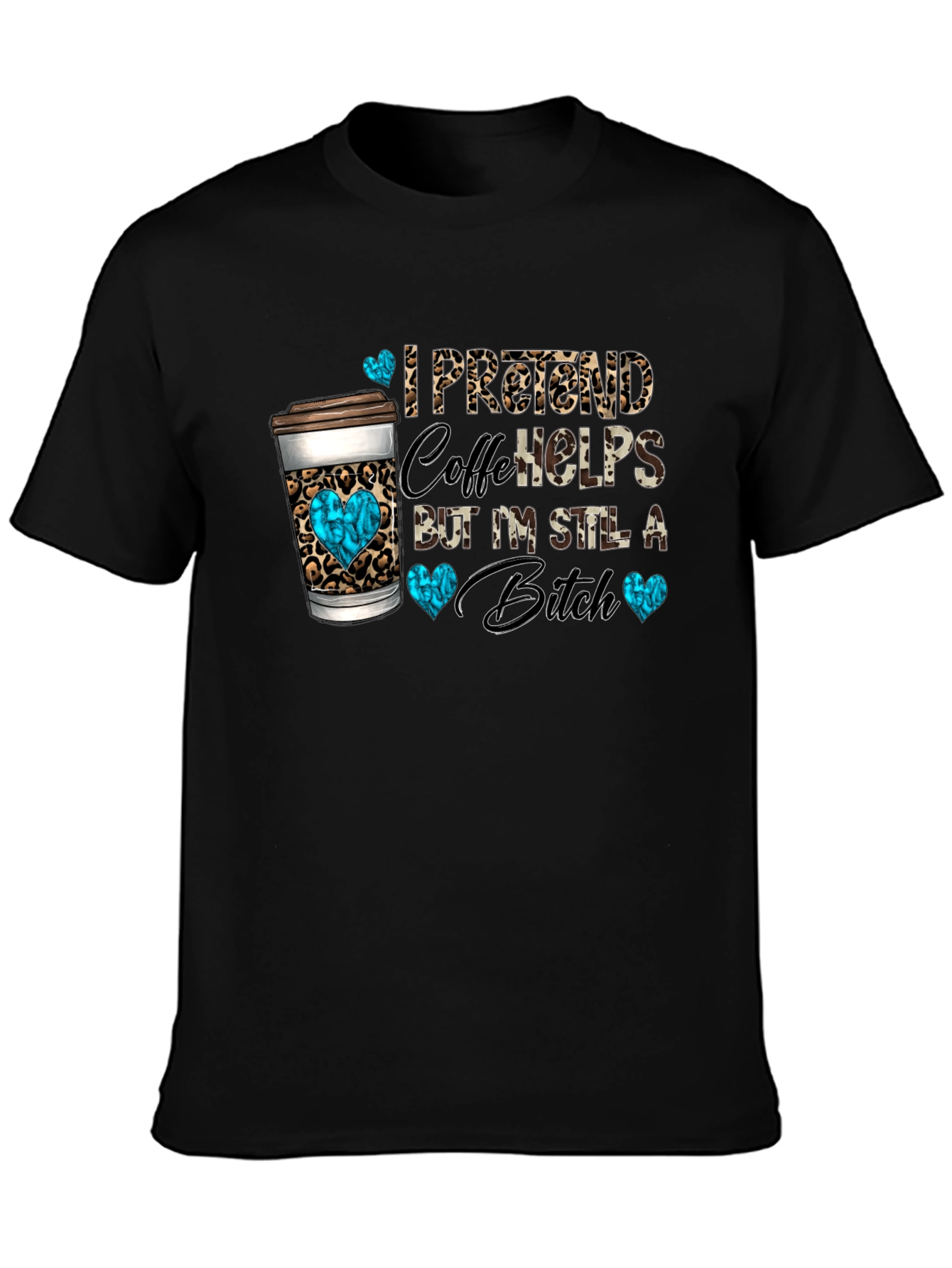 I Pretend Coffee Helps Funny Graphic Tee