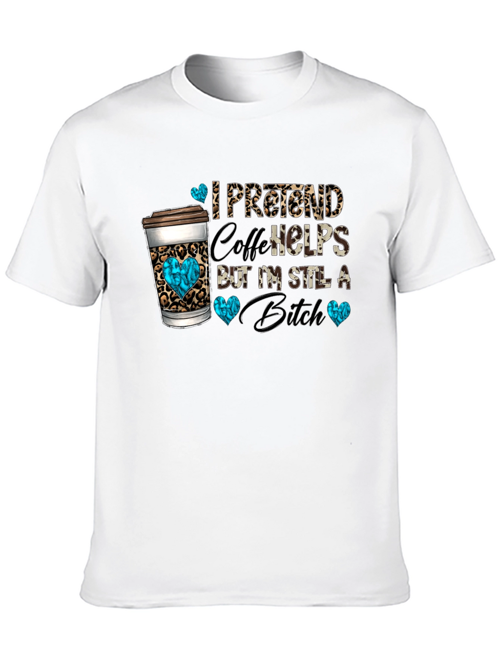 I Pretend Coffee Helps Funny Graphic Tee
